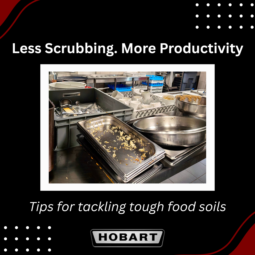 Tips for Tackling Tough Food Soils Tips for Tackling Tough Food Soils